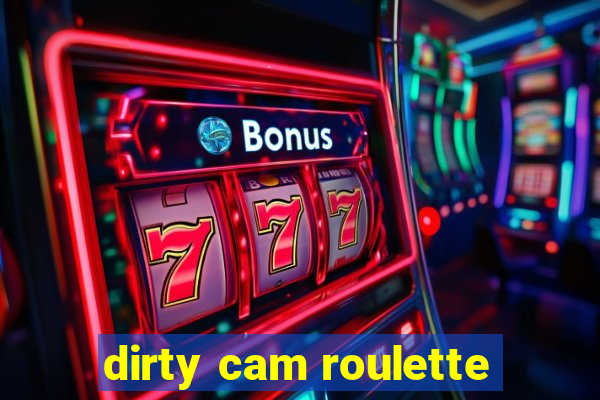 dirty cam roulette